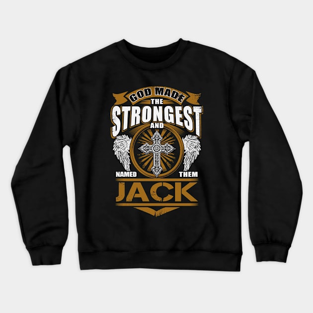 Jack Name T Shirt - God Found Strongest And Named Them Jack Gift Item Crewneck Sweatshirt by reelingduvet